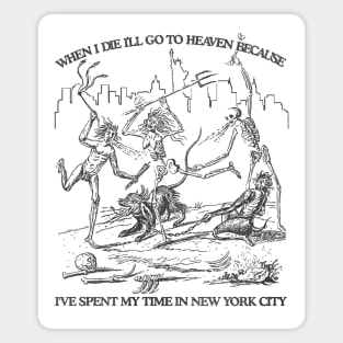 When I Die I'll Go To Heaven Because I've Spent My Time in New York City Magnet